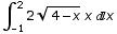 \!\(∫\_ -1 \% 2 \) 2 Sqrt[4 - x] x x