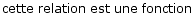 cette relation est une fonction