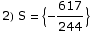 2) S =  {-617/244}