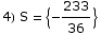 4) S =  {-233/36}