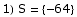 1) S =  {-64}