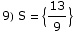 9) S =  {13/9}