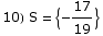 10) S =  {-17/19}