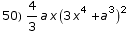 50) 4/3 a x (3 x^4 + a^3)^2