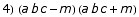 4)  (a b c - m) (a b c + m)